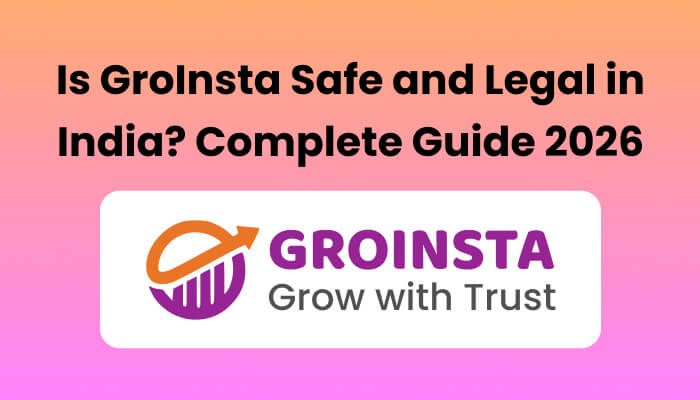 Is GroInsta Safe and Legal in India? Complete Guide 2026
